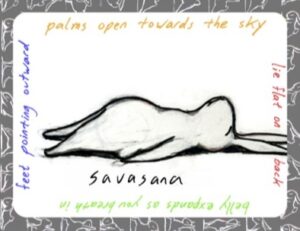 drawn bunny laying on ground. "Savasana" written underneath. Starting at the top and working around the sides and bottom the words read, " palms open towards the sky, lie flat on back, belly expands as you breath in, feet pointing outward.